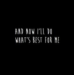 Do what's best for me! 